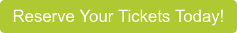 Reserve Your Tickets Today!
