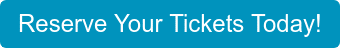 Reserve Your Tickets Today!